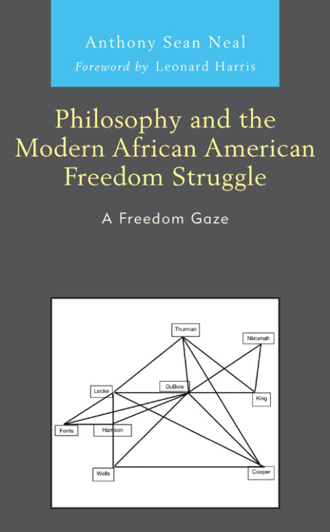 Philosophy And The African American Modern Freedom Struggle A Freedom Gaze Revisioning Artistic Historical Literary And Sociological Perspectives 1st Edition Anthony Sean Neal