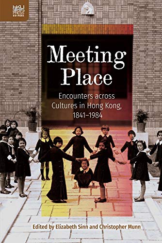 Meeting Place Encounters Across Cultures In Hong Kong 18411984 Elizabeth Sinn