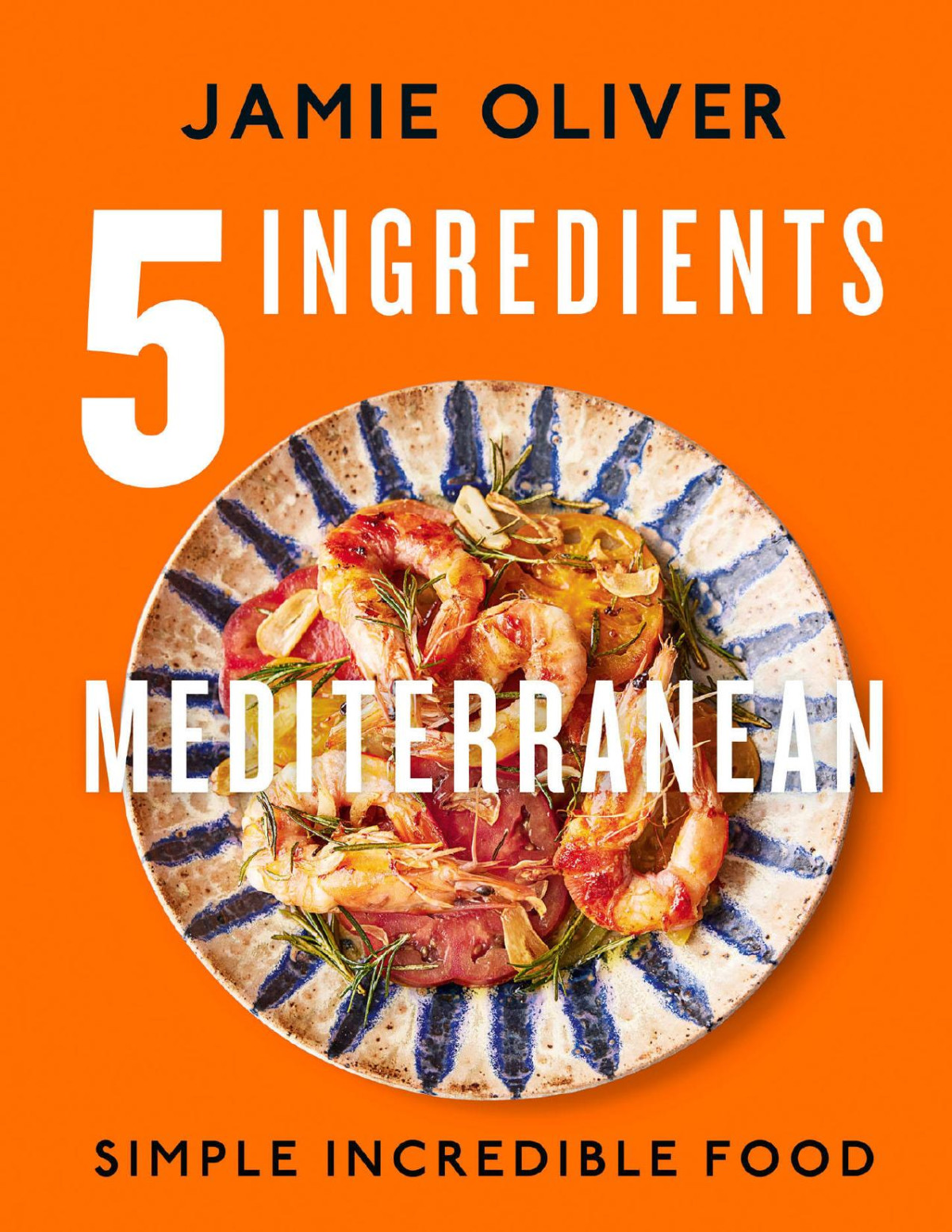 5 Ingredients Mediterranean Simple Incredible Food Jamie Oliver