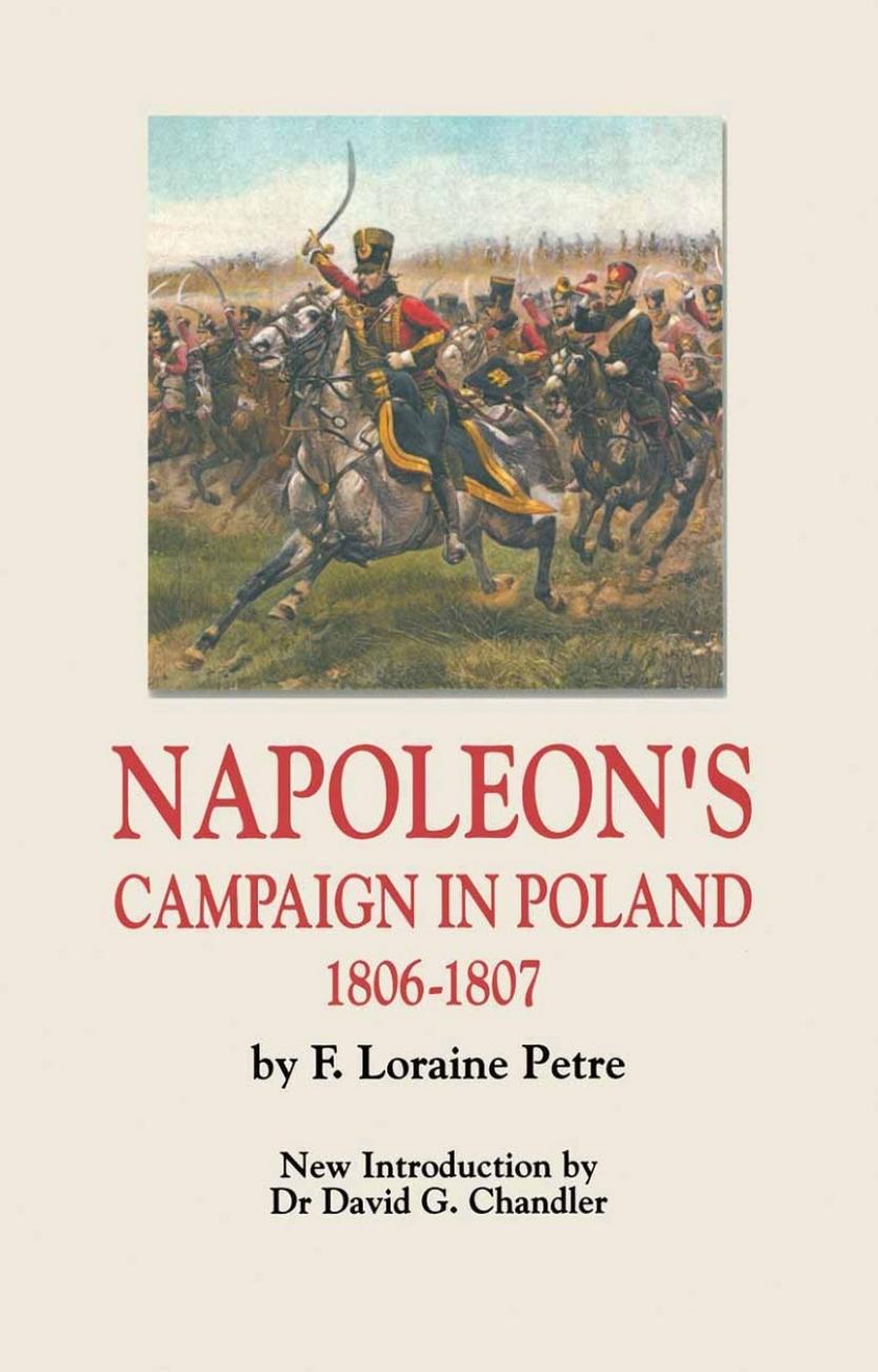 Napoleons Campaign In Poland 18061807 F Lorraine Petre David G Chandler Introduction