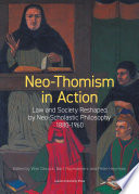 Neothomism In Action Law And Society Reshaped By Neoscholastic Philosophy 18801960 Wim Decock