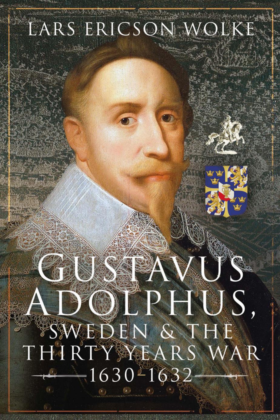 Gustavus Adolphus Sweden And The Thirty Years War 16301632 Lars Ericson Wolke