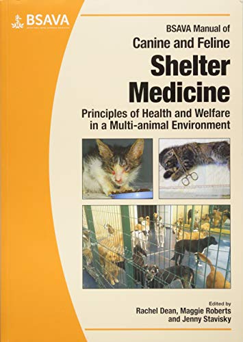 Bsava Manual Of Canine And Feline Shelter Medicine Principles Of Health And Welfare In A Multianimal Environment Bsava British Small Animal Veterinary Association 1st Edition Rachel Dean