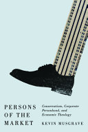 Persons Of The Market Conservatism Corporate Personhood And Economic Theology Kevin Musgrave