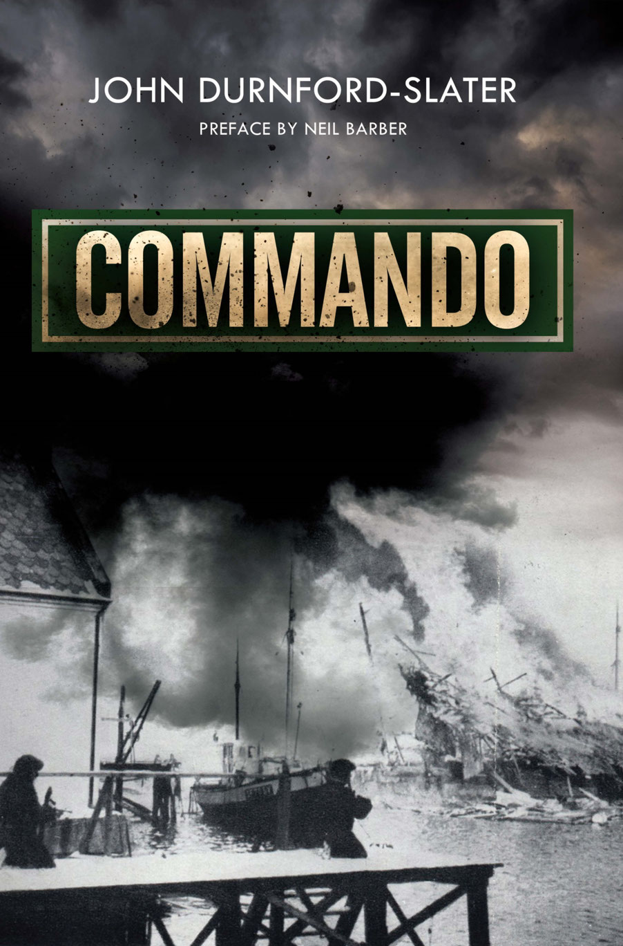 Commando Memoirs Of A Fighting Commando In World War Ii 1st Edition John Durnfordslater