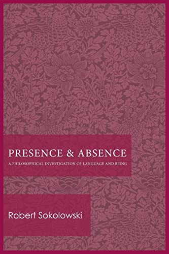 Presence And Absence A Philosophical Investigation Of Language And Being Sokolowski