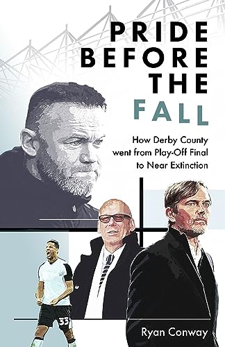Pride Before The Fall How Derby County Went From Playoff Final To Near Extinction Conway