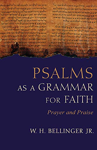 Psalms As A Grammar For Faith Prayer And Praise Bellinger Jr