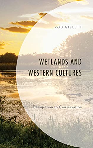 Wetlands And Western Cultures Denigration To Conservation Environment And Society Giblett