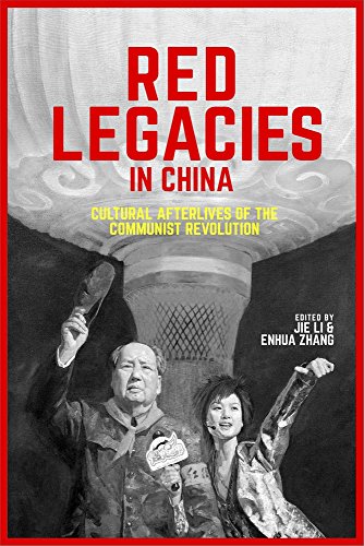 Red Legacies In China Cultural Afterlives Of The Communist Revolution Illustrated Jie Li
