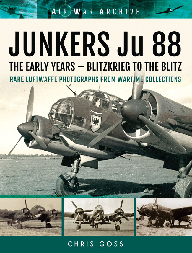 Junkers Ju 88 The Early Years Blitzkrieg To The Blitz 1st Edition Chris Goss