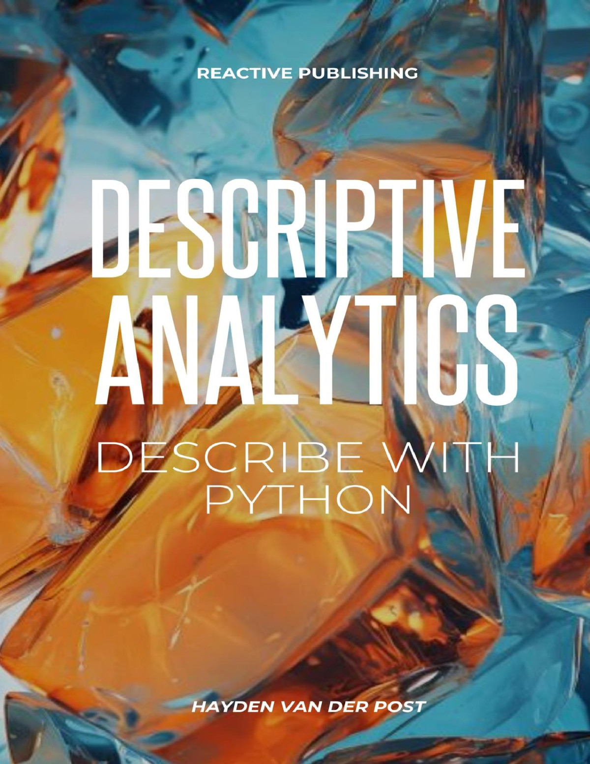 Descriptive Analytics Describe With Python A Comprehensive Guide To Descriptive Analytics With The Use Of Python Programming Van Der Post
