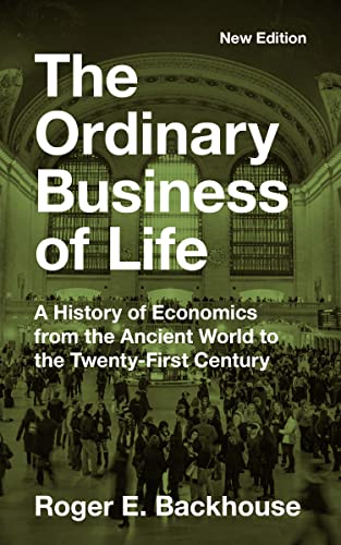The Ordinary Business Of Life A History Of Economics From The Ancient World To The Twentyfirst Century New Edition New Roger E Backhouse