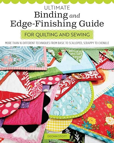 Ultimate Binding And Edgefinishing Guide For Quilting And Sewing More Than 16 Different Techniques From Basic To Scalloped Deonn Stott
