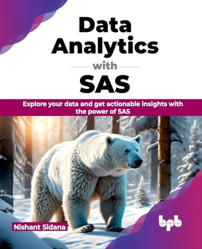 Data Analytics With Sas Explore Your Data And Get Actionable Insights With The Power Of Sas Sidana