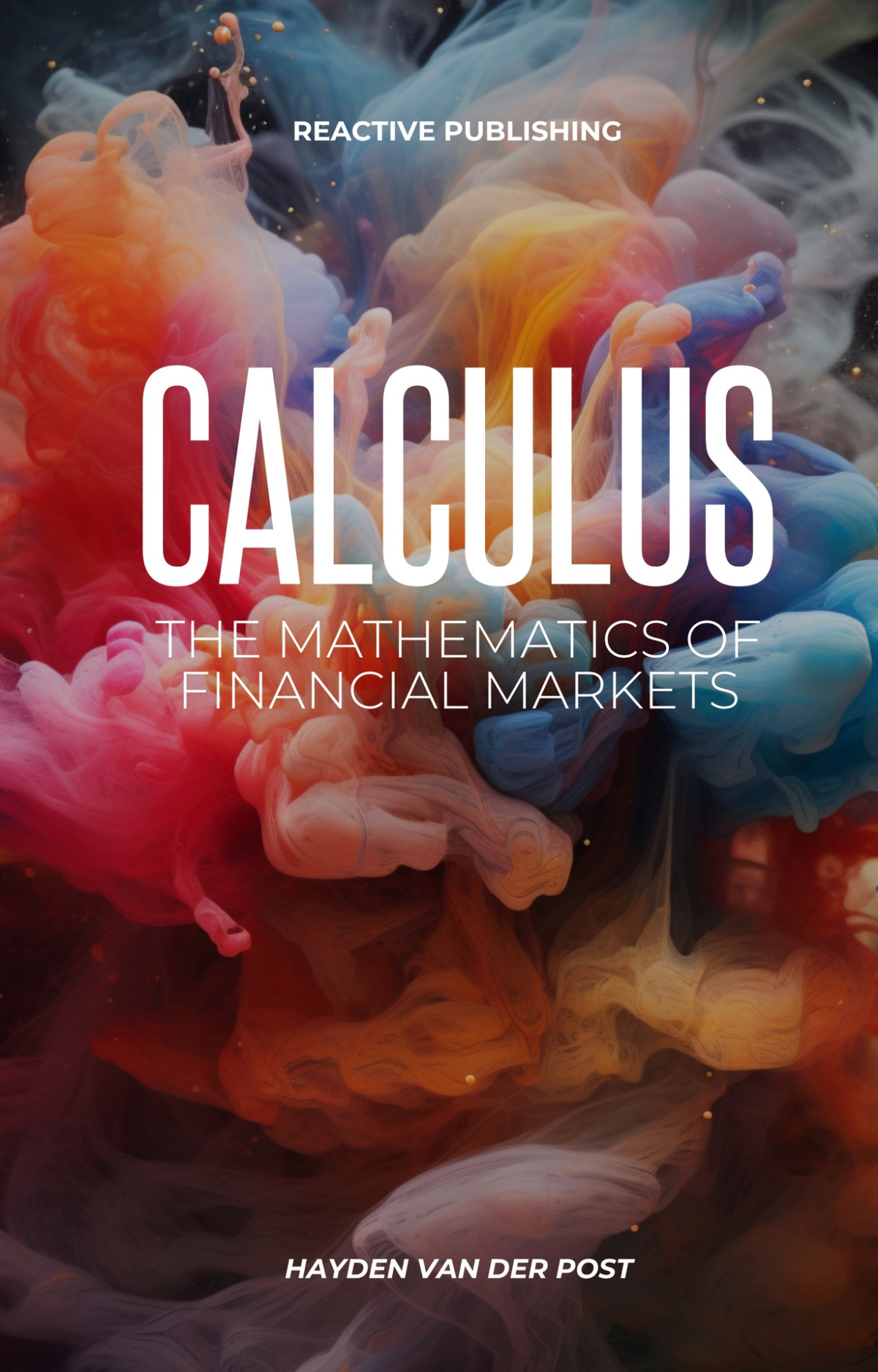 Calculus The Mathematics Of Financial Markets A Comprehensive Survey Of Financial Calculus Van Der Post