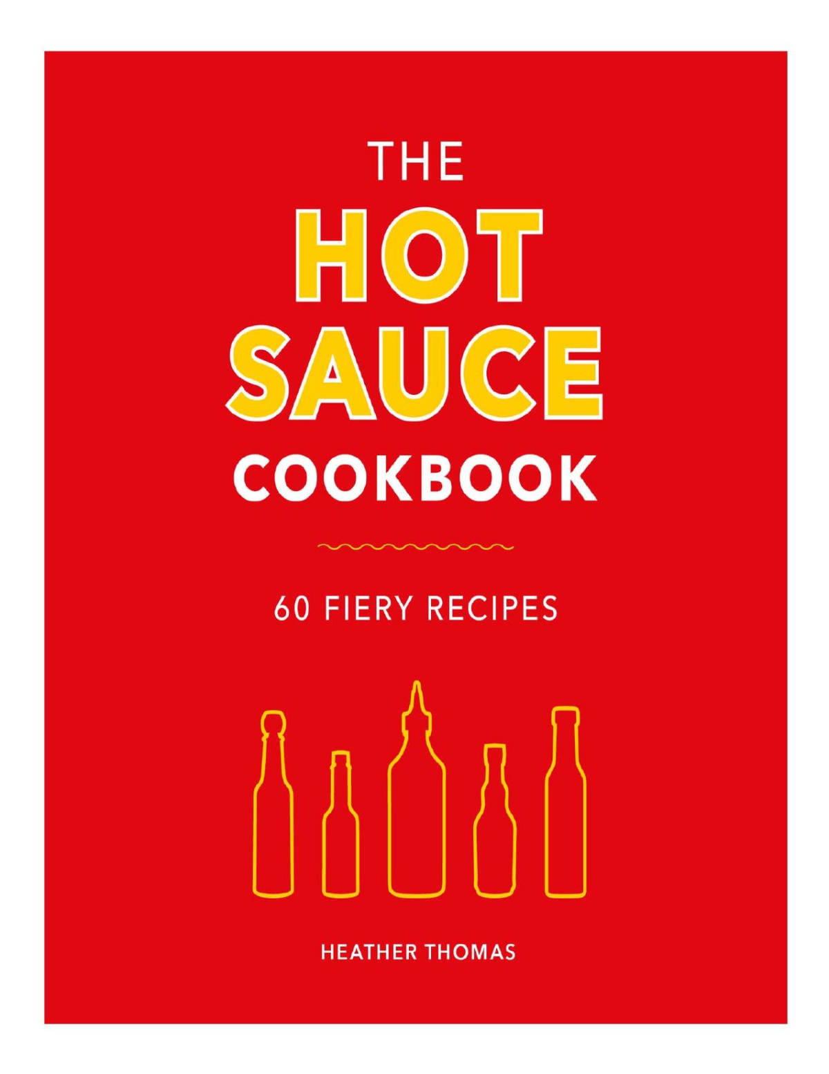 The Hot Sauce Cookbook Heather Thomas