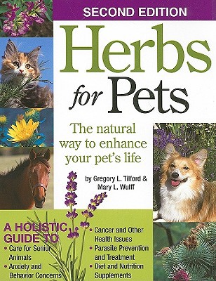 Herbs For Pets The Natural Way To Enhance Your Pets Life Companionhouse Books Az Guide To Medicinal Plants Holistic Recipes And Nutritional Supplements For Dogs Cats Horses Birds And More Second Mary L Wulff