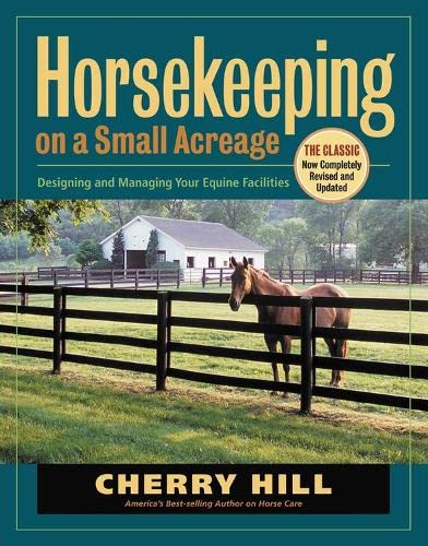 Horsekeeping On A Small Acreage Designing And Managing Your Equine Facilities 2nd Edition Hill