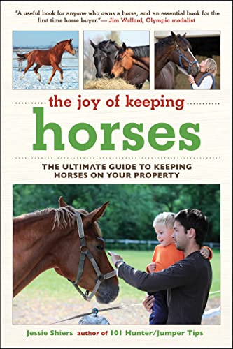 The Joy Of Keeping Horses The Ultimate Guide To Keeping Horses On Your Property Joy Of Series Shiers