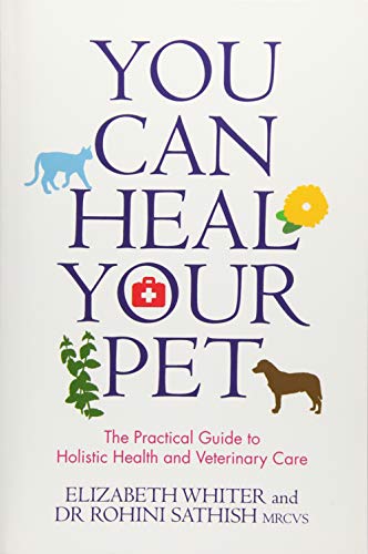You Can Heal Your Pet The Practical Guide To Holistic Health And Veterinary Care Illustrated Whiter