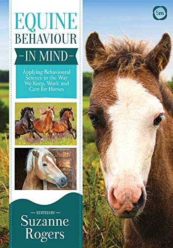 Equine Behaviour In Mind Applying Behavioural Science To The Way We Keep Work And Care For Horses 1st Edition Rogers