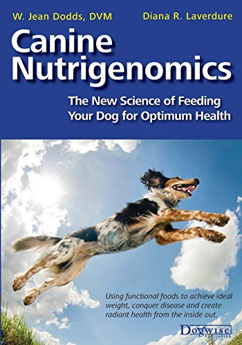 Canine Nutrigenomics The New Science Of Feeding Your Dog For Optimum Health First Edition Dodds