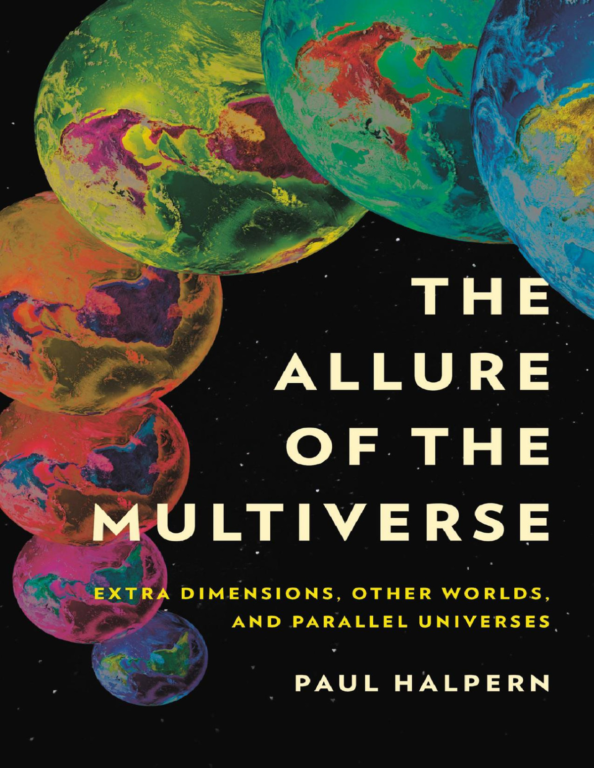The Allure Of The Multiverse Paul Halpern