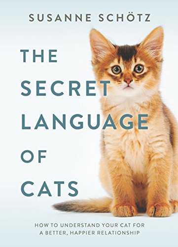 The Secret Language Of Cats How To Understand Your Cat For A Better Happier Relationship Original Schtz