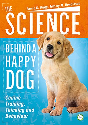 The Science Behind A Happy Dog Canine Training Thinking And Behaviour Grigg