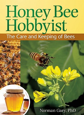 Honey Bee Hobbyist The Care And Keeping Of Bees Hobby Farm Original Gary