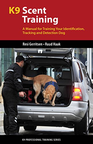 K9 Scent Training A Manual For Training Your Identification Tracking And Detection Dog K9 Professional Training Series Illustrated Gerritsen
