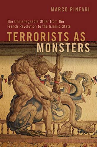 Terrorists As Monsters The Unmanageable Other From The French Revolution To The Islamic State Illustrated Marco Pinfari