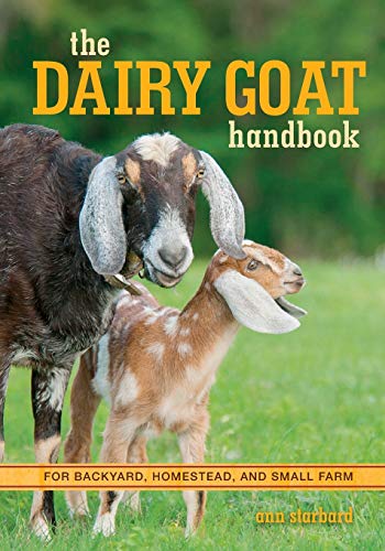 The Dairy Goat Handbook For Backyard Homestead And Small Farm Illustrated Ann Starbard
