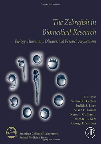 The Zebrafish In Biomedical Research Biology Husbandry Diseases And Research Applications American College Of Laboratory Animal Medicine 1st Edition Samuel Cartner
