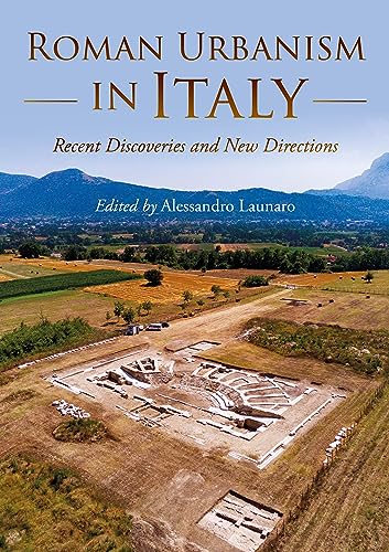 Roman Urbanism In Italy Recent Discoveries And New Directions University Of Cambridge Museum Of Classical Archaeology Monographs Paperback Alessandro Launaro