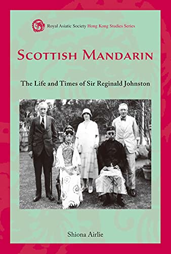 Scottish Mandarin The Life And Times Of Sir Reginald Johnston Illustrated Airlie