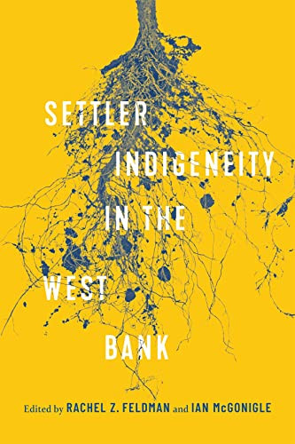 Settlerindigeneity In The West Bank Feldman Rachel Z Edt Mcgonigle