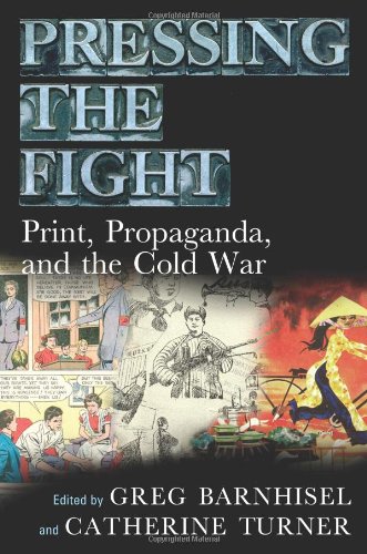 Pressing The Fight Print Propaganda And The Cold War Catherine Turner