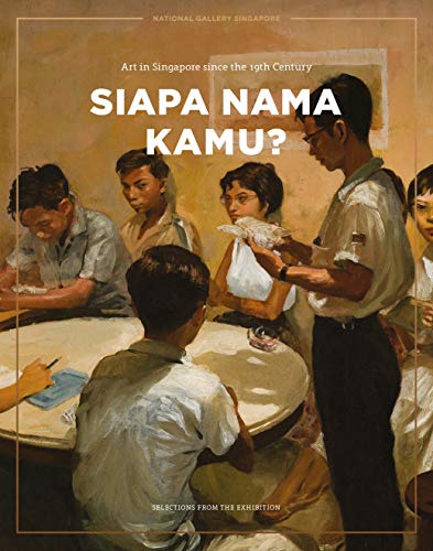 Siapa Nama Kamu Catalogue Art In Singapore Since The 19th Century Illustrated Siew