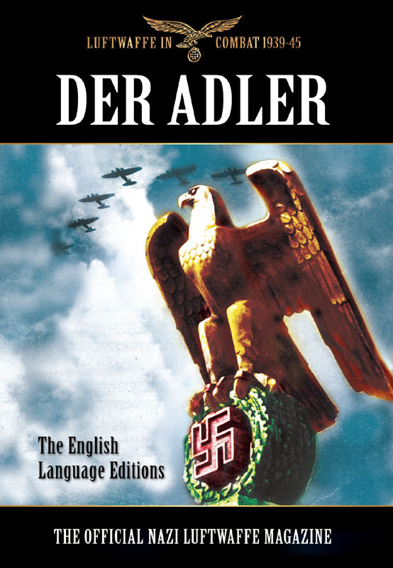 Der Adler The Official Nazi Luftwaffe Magazine English Language Edition World War Ii From Original Sources Bob Carruthers