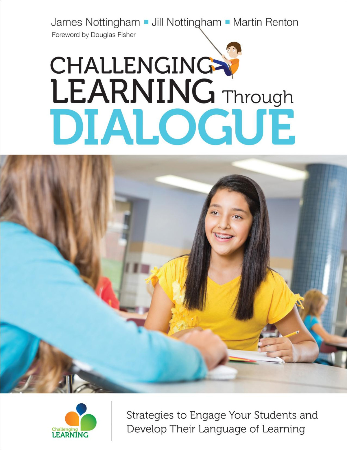 Challenging Learning Through Dialogue Strategies To Engage Your Students And Develop Their Language Of Learning James Nottingham