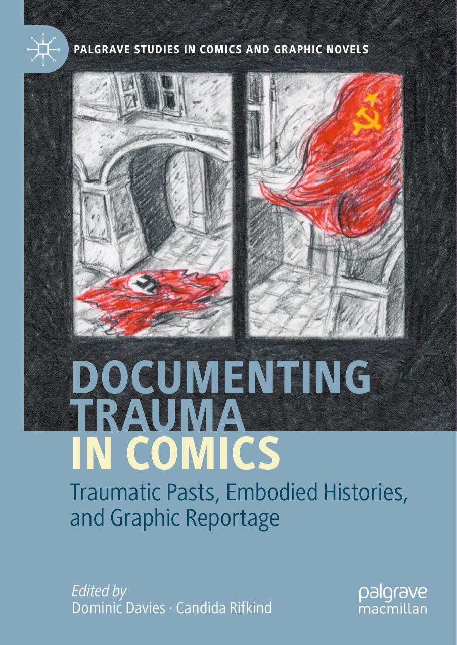 Documenting Trauma In Comics Traumatic Pasts Embodied Histories And Graphic Reportage 1st Edition Dominic Davies