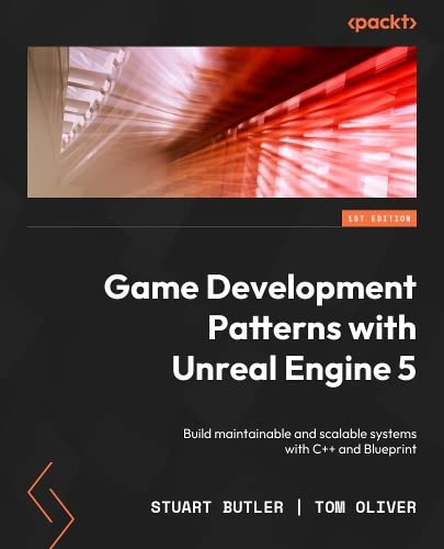 Game Development Patterns With Unreal Engine 5 Build Maintainable And Scalable Systems With C And Blueprint 1st Edition Stuart Butler