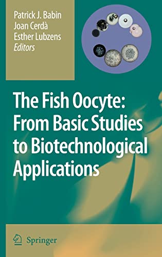 The Fish Oocyte From Basic Studies To Biotechnological Applications 2007th Edition Patrick J Babin