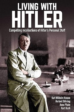 Living With Hitler Compelling Recollections Of Hitlers Personal Staff Kuch