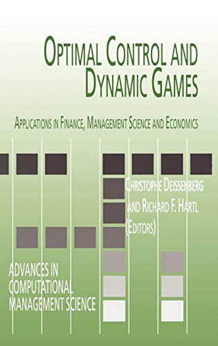 Optimal Control And Dynamic Games Applications In Finance Management Science And Economics 2005th Edition Christophe Deissenberg