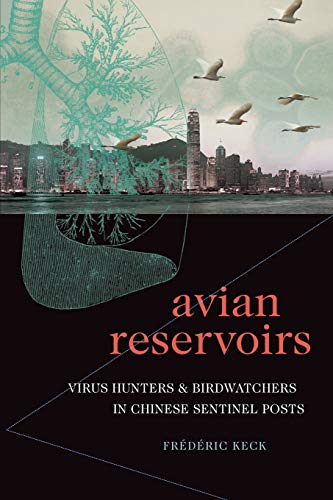 Avian Reservoirs Virus Hunters And Birdwatchers In Chinese Sentinel Posts Experimental Futures Frdric Keck