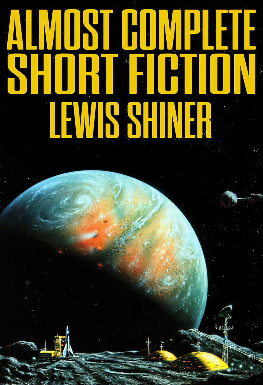 Short Fiction Collected Lewis Shiner