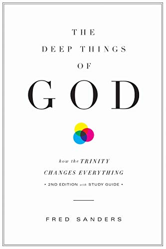 The Deep Things Of God How The Trinity Changes Everything Second Edition 2nd Edition Sanders